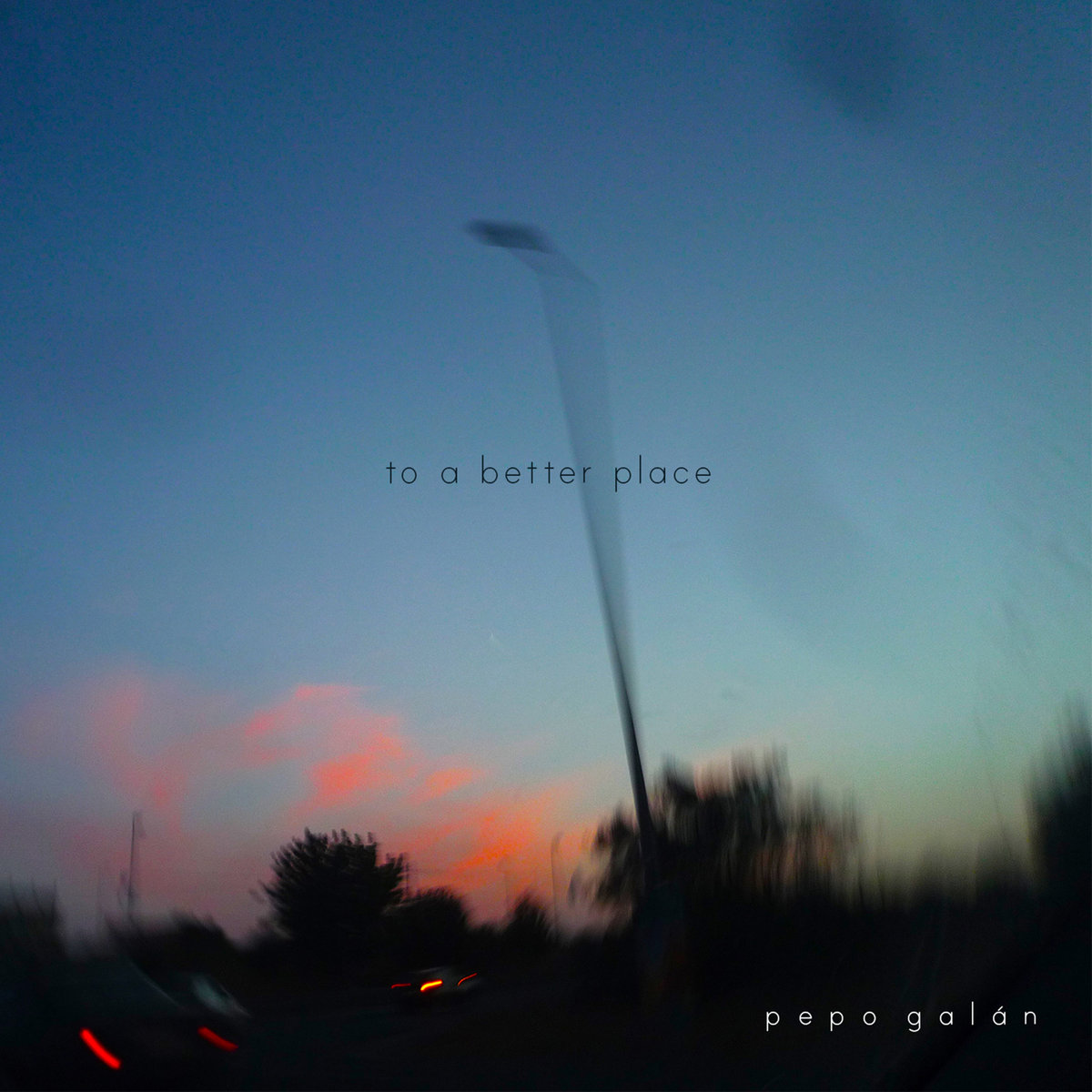 pepo galán – to a better place